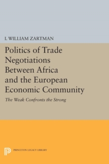 Politics of Trade Negotiations Between Africa and the European Economic Community : The Weak Confronts the Strong