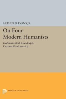 On Four Modern Humanists : Hofmannsthal, Gundolph, Curtius, Kantorowicz