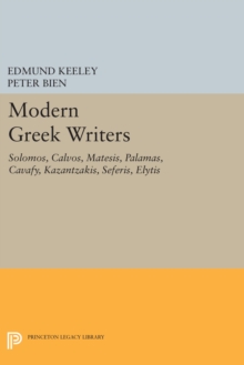 Modern Greek Writers : Solomos, Calvos, Matesis, Palamas, Cavafy, Kazantzakis, Seferis, Elytis