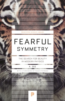 Fearful Symmetry : The Search for Beauty in Modern Physics