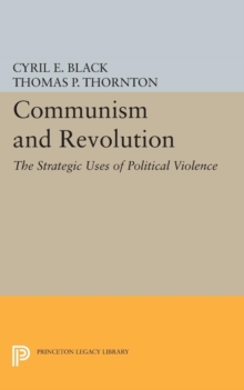 Communism and Revolution : The Strategic Uses of Political Violence