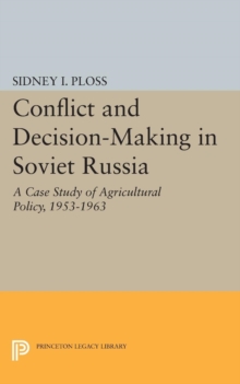 Conflict and Decision-Making in Soviet Russia : A Case Study of Agricultural Policy, 1953-1963