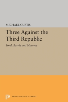 Three Against the Third Republic : Sorel, Barres and Maurras