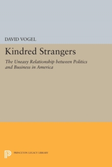 Kindred Strangers : The Uneasy Relationship between Politics and Business in America