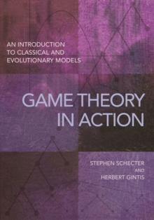 Game Theory in Action : An Introduction to Classical and Evolutionary Models