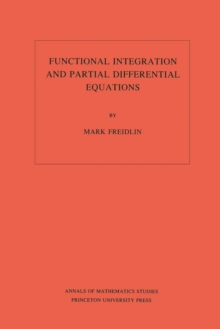 Functional Integration and Partial Differential Equations. (AM-109), Volume 109