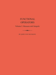 Functional Operators (AM-21), Volume 1 : Measures and Integrals. (AM-21)