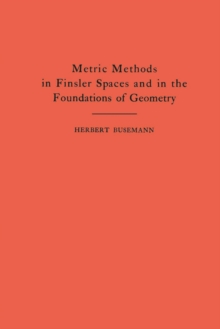 Metric Methods of Finsler Spaces and in the Foundations of Geometry. (AM-8)