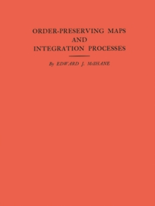 Order-Preserving Maps and Integration Processes. (AM-31), Volume 31