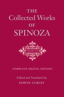 The Collected Works of Spinoza, Volumes I and II : One-Volume Digital Edition