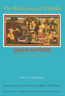 The Ramayana of Valmiki: An Epic of Ancient India, Volume I : Balakanda