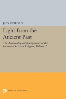 Light from the Ancient Past, Vol. 2 : The Archaeological Background of the Hebrew-Christian Religion