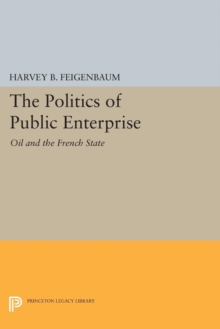 The Politics of Public Enterprise : Oil and the French State