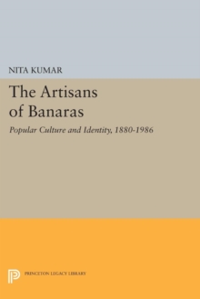 The Artisans of Banaras : Popular Culture and Identity, 1880-1986