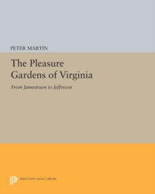 The Pleasure Gardens of Virginia : From Jamestown to Jefferson