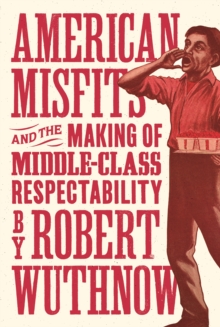 American Misfits and the Making of Middle-Class Respectability, EPUB eBook American Misfits and the Making of Middle-Class Respectability, EPUB eBook