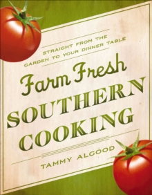 Farm Fresh Southern Cooking : Straight from the Garden to Your Dinner Table