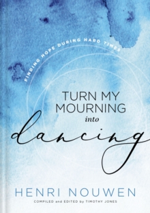 Turn My Mourning into Dancing : Finding Hope During Hard Times