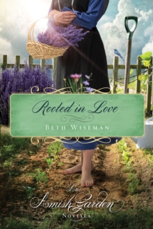 Rooted in Love : An Amish Garden Novella