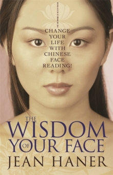 The Wisdom Of Your Face : Change Your Life With Chinese Face Reading!, Paperback / softback Book The Wisdom Of Your Face : Change Your Life With Chinese Face Reading!, Paperback / softback Book