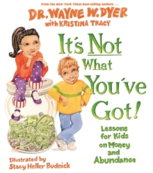 It's Not What You've Got! : Lessons for Kids on Money and Abundance, Hardback Book It's Not What You've Got! : Lessons for Kids on Money and Abundance, Hardback Book
