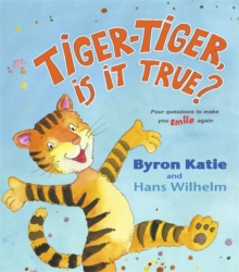 Tiger-Tiger, Is It True? : Four Questions to Make You Smile Again, Hardback Book Tiger-Tiger, Is It True? : Four Questions to Make You Smile Again, Hardback Book