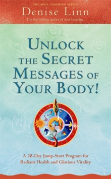 Unlock The Secret Messages of Your Body! : A 28-Day Jump-Start Program for Radiant Health and Glorious Vitality, Paperback Book Unlock The Secret Messages of Your Body! : A 28-Day Jump-Start Program for Radiant Health and Glorious Vitality, Paperback Book