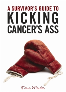 A Survivor's Guide to Kicking Cancer's Ass