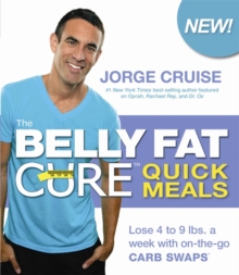The Belly Fat Cure Quick Meals : Lose 4 to 9 Lbs. a Week with on-the-Go Carb Swaps, Paperback Book The Belly Fat Cure Quick Meals : Lose 4 to 9 Lbs. a Week with on-the-Go Carb Swaps, Paperback Book