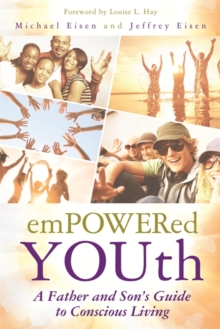 Empowered YOUth : A Father and Son's Journey to Conscious Living, Paperback / softback Book Empowered YOUth : A Father and Son's Journey to Conscious Living, Paperback / softback Book