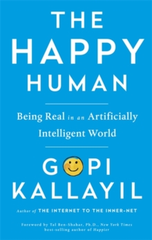 The Happy Human : Being Real in an Artificially Intelligent World, Hardback Book The Happy Human : Being Real in an Artificially Intelligent World, Hardback Book