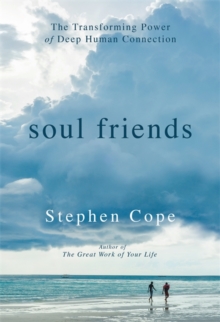 Soul Friends : The Transforming Power of Deep Human Connection, Hardback Book Soul Friends : The Transforming Power of Deep Human Connection, Hardback Book