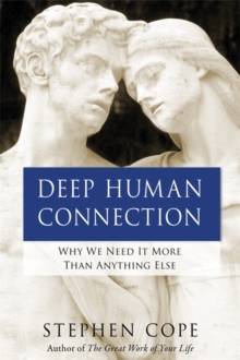 Deep Human Connection : Why We Need It More than Anything Else, Paperback / softback Book Deep Human Connection : Why We Need It More than Anything Else, Paperback / softback Book
