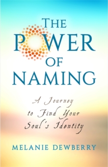 The Power of Naming : A Journey toward Your Soul's Indigenous Nature, Paperback / softback Book The Power of Naming : A Journey toward Your Soul's Indigenous Nature, Paperback / softback Book
