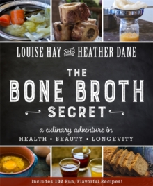 The Bone Broth Secret : A Culinary Adventure in Health, Beauty, and Longevity, Paperback Book The Bone Broth Secret : A Culinary Adventure in Health, Beauty, and Longevity, Paperback Book