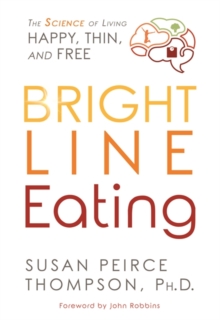 Bright Line Eating : The Science of Living Happy, Thin, and Free, Hardback Book Bright Line Eating : The Science of Living Happy, Thin, and Free, Hardback Book