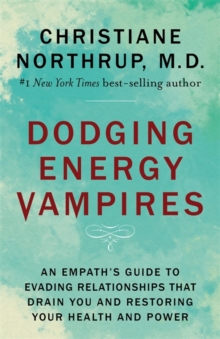 Dodging Energy Vampires : An Empath's Guide to Evading Relationships That Drain You and Restoring Your Health and Power, Hardback Book Dodging Energy Vampires : An Empath's Guide to Evading Relationships That Drain You and Restoring Your Health and Power, Hardback Book