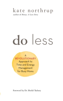 Do Less : A Revolutionary Approach to Time and Energy Management for Busy Moms, Hardback Book Do Less : A Revolutionary Approach to Time and Energy Management for Busy Moms, Hardback Book