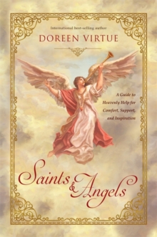 Saints & Angels : A Guide to Heavenly Help for Comfort, Support, and Inspiration, Hardback Book Saints & Angels : A Guide to Heavenly Help for Comfort, Support, and Inspiration, Hardback Book