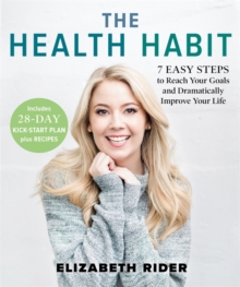 The Health Habit : 7 Easy Steps to Reach Your Goals and Dramatically Improve Your Life, Hardback Book The Health Habit : 7 Easy Steps to Reach Your Goals and Dramatically Improve Your Life, Hardback Book