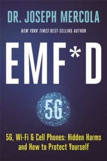 EMF*D : 5G, Wi-Fi & Cell Phones-Hidden Harms and How to Protect Yourself, Hardback Book EMF*D : 5G, Wi-Fi & Cell Phones-Hidden Harms and How to Protect Yourself, Hardback Book