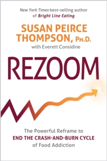 Rezoom : The Powerful Reframe to End the Crash-and-Burn Cycle of Food Addiction