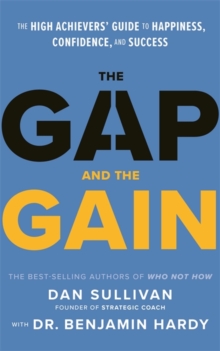 The Gap and The Gain : The High Achievers' Guide to Happiness, Confidence, and Success