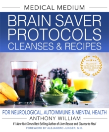 Medical Medium Brain Saver Protocols, Cleanses & Recipes : For Neurological, Autoimmune & Mental Health