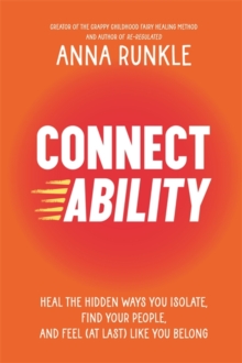 Connectability : Heal the Hidden Ways You Isolate, Find Your People, and Feel (At Last) Like You Belong