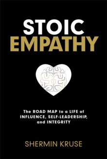 Hay House Inc Stoic Empathy , The Road Map To A Life Of Influence, Self-Leadership, And Integrity