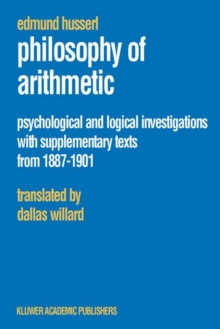 Philosophy of Arithmetic : Psychological and Logical Investigations with Supplementary Texts from 1887-1901, Paperback / softback Book Philosophy of Arithmetic : Psychological and Logical Investigations with Supplementary Texts from 1887-1901, Paperback / softback Book