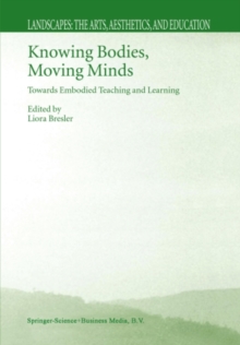 Knowing Bodies, Moving Minds : Towards Embodied Teaching and Learning