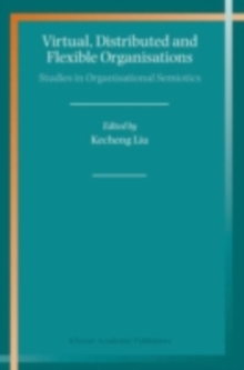 Virtual, Distributed and Flexible Organisations : Studies in Organisational Semiotics