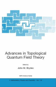 Advances in Topological Quantum Field Theory : Proceedings of the NATO Adavanced Research Workshop on New Techniques in Topological Quantum Field Theory, Kananaskis Village, Canada 22 - 26 August 2001